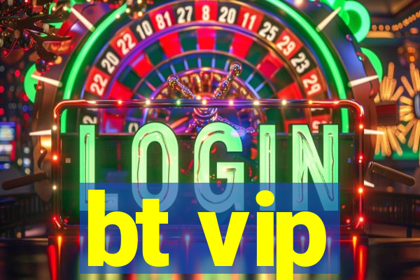 bt vip